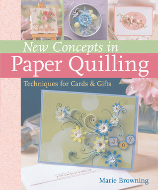 New Concepts in Paper Quilling: Techniques for Cards Gifts Marie Browning, Prolific Impressions Inc (Produced by), Prolific Impressions Inc. (Producer